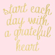 Start Each Day with A Grateful Heart